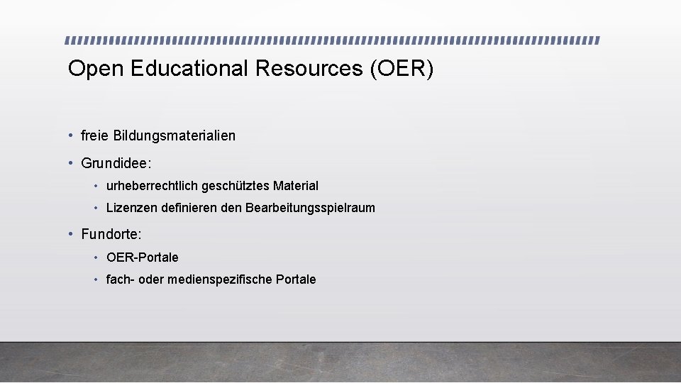 Open Educational Resources (OER) • freie Bildungsmaterialien • Grundidee: • urheberrechtlich geschütztes Material •