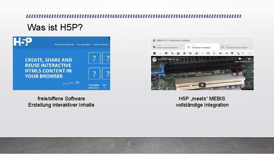 Was ist H 5 P? freie/offene Software Erstellung interaktiver Inhalte H 5 P „meets“