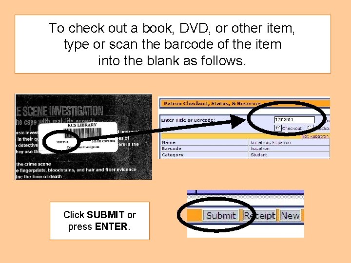 To check out a book, DVD, or other item, type or scan the barcode