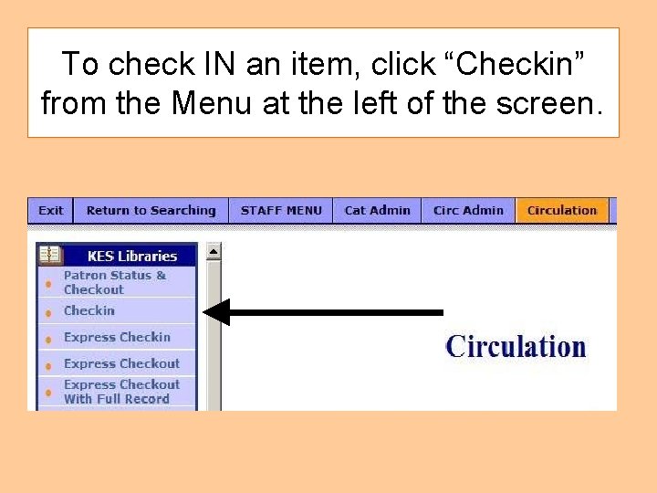 To check IN an item, click “Checkin” from the Menu at the left of