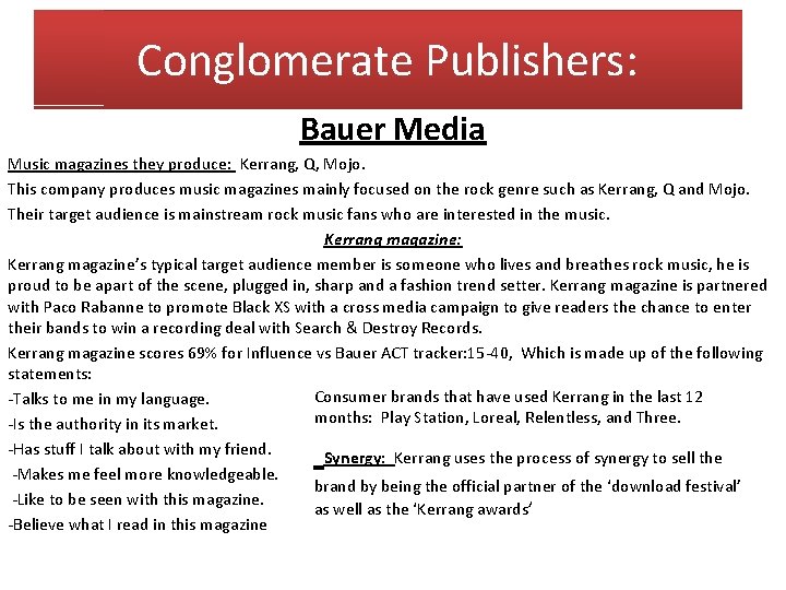 Conglomerate Publishers: Bauer Media Music magazines they produce: Kerrang, Q, Mojo. This company produces