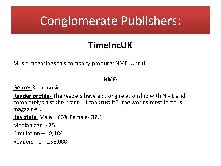 Conglomerate Publishers: Time. Inc. UK Music magazines this company produce: NME, Uncut. NME: Genre: