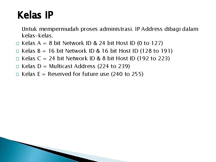 Kelas IP � � � Untuk mempermudah proses administrasi. IP Address dibagi dalam kelas-kelas.