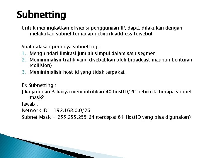 Subnetting Untuk meningkatkan efisiensi penggunaan IP, dapat dilakukan dengan melakukan subnet terhadap network address