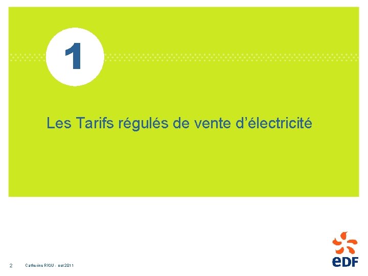 1 Les Tarifs régulés de vente d’électricité 2 Catherine RIOU - oct 2011 