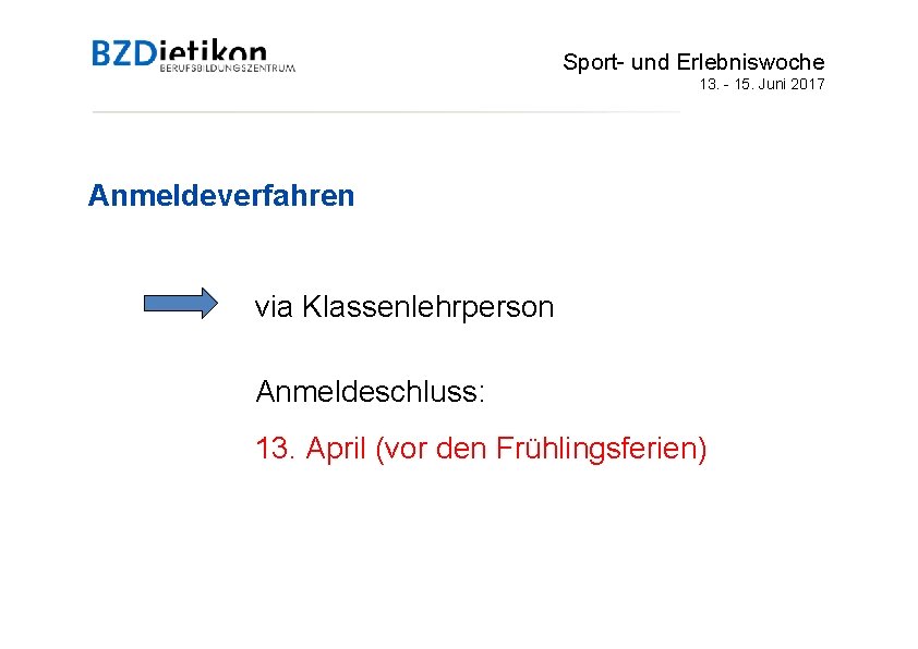 Sport- und Erlebniswoche 13. - 15. Juni 2017 Anmeldeverfahren via Klassenlehrperson Anmeldeschluss: 13. April