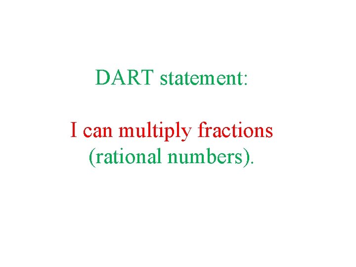 DART statement: I can multiply fractions (rational numbers). 