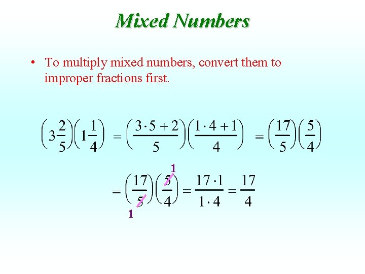 Mixed Numbers • To multiply mixed numbers, convert them to improper fractions first. 1