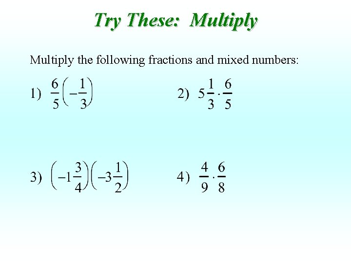 Try These: Multiply the following fractions and mixed numbers: 