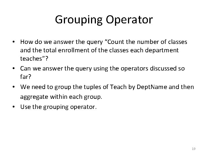Grouping Operator • How do we answer the query “Count the number of classes Grouping Operator • How do we answer the query “Count the number of classes