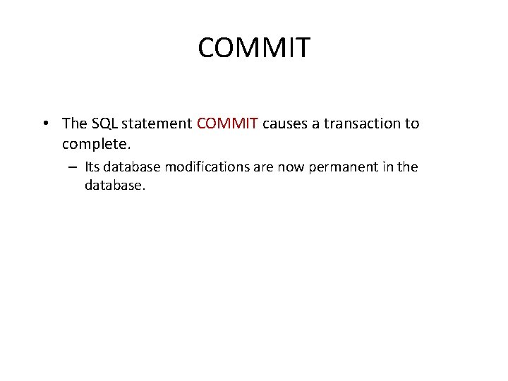 COMMIT • The SQL statement COMMIT causes a transaction to complete. – Its database COMMIT • The SQL statement COMMIT causes a transaction to complete. – Its database