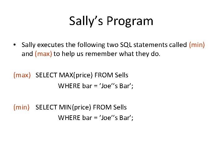Sally’s Program • Sally executes the following two SQL statements called (min) and (max) Sally’s Program • Sally executes the following two SQL statements called (min) and (max)