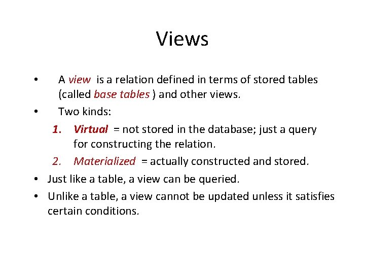 Views A view is a relation defined in terms of stored tables (called base Views A view is a relation defined in terms of stored tables (called base