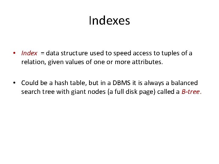 Indexes • Index = data structure used to speed access to tuples of a Indexes • Index = data structure used to speed access to tuples of a