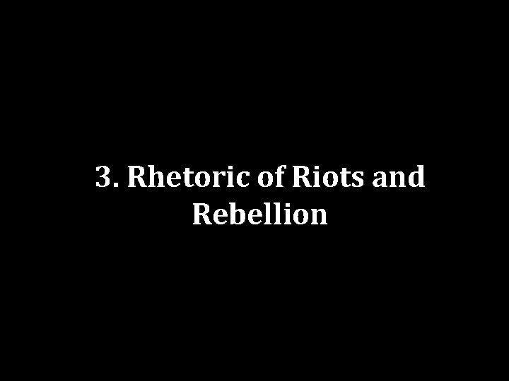 3. Rhetoric of Riots and Rebellion 
