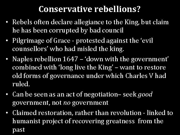 Conservative rebellions? • Rebels often declare allegiance to the King, but claim he has