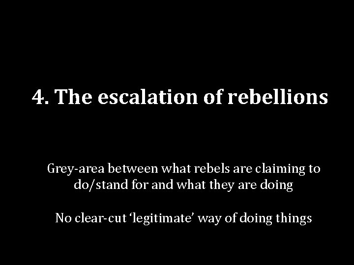 4. The escalation of rebellions Grey-area between what rebels are claiming to do/stand for