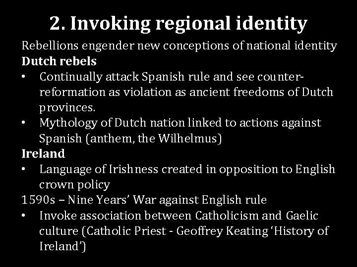 2. Invoking regional identity Rebellions engender new conceptions of national identity Dutch rebels •