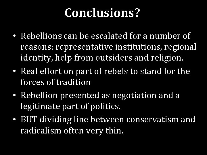 Conclusions? • Rebellions can be escalated for a number of reasons: representative institutions, regional