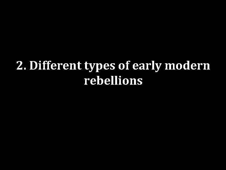 2. Different types of early modern rebellions 