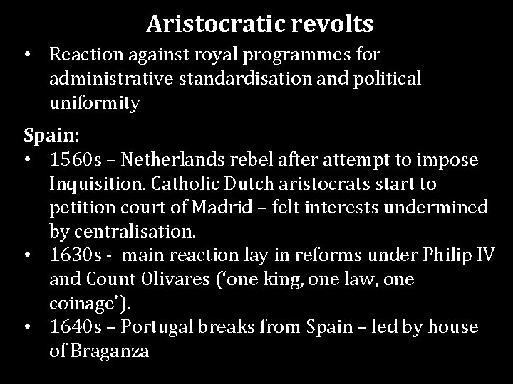 Aristocratic revolts • Reaction against royal programmes for administrative standardisation and political uniformity Spain: