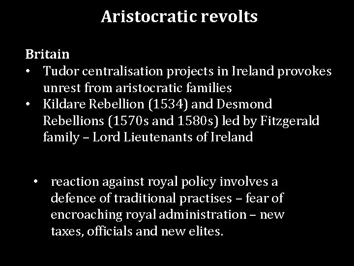 Aristocratic revolts Britain • Tudor centralisation projects in Ireland provokes unrest from aristocratic families