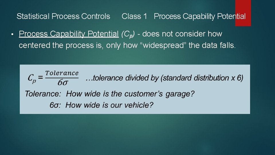 Statistical Process Controls • Class 1 Process Capability Potential (Cp) - does not consider Statistical Process Controls • Class 1 Process Capability Potential (Cp) - does not consider