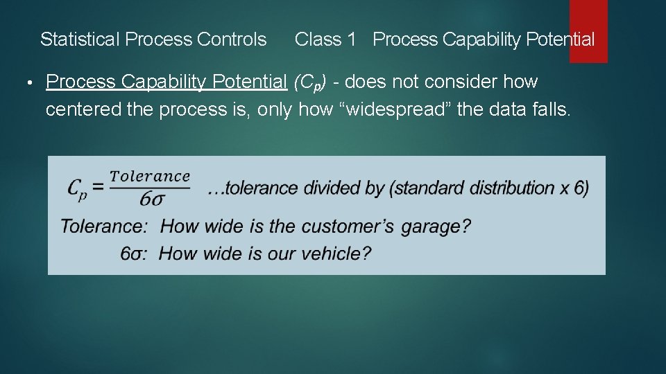 Statistical Process Controls • Class 1 Process Capability Potential (Cp) - does not consider