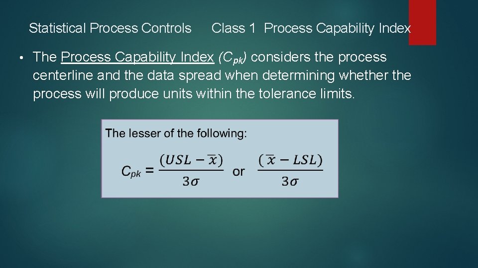 Statistical Process Controls • Class 1 Process Capability Index The Process Capability Index (Cpk)