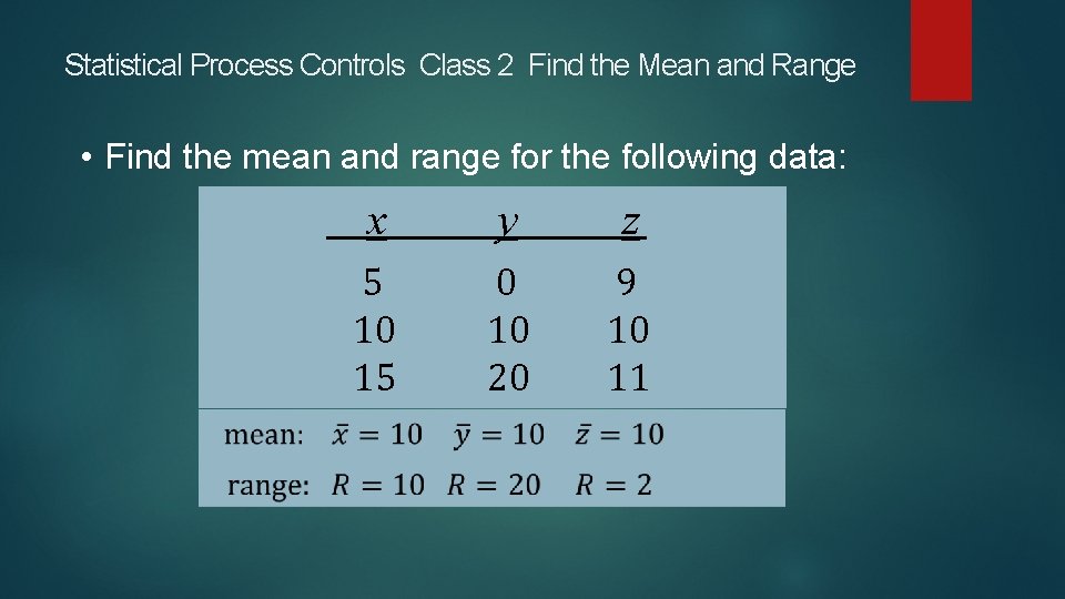 Statistical Process Controls Class 2 Find the Mean and Range • Find the mean