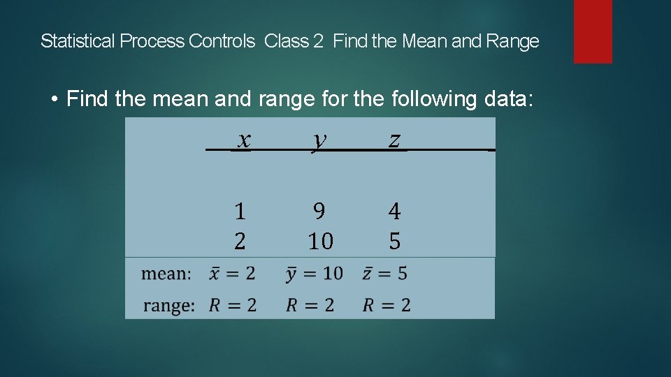 Statistical Process Controls Class 2 Find the Mean and Range • Find the mean