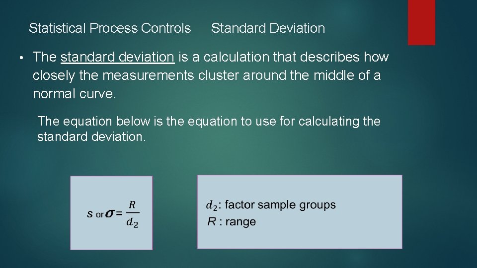 Statistical Process Controls • Standard Deviation The standard deviation is a calculation that describes