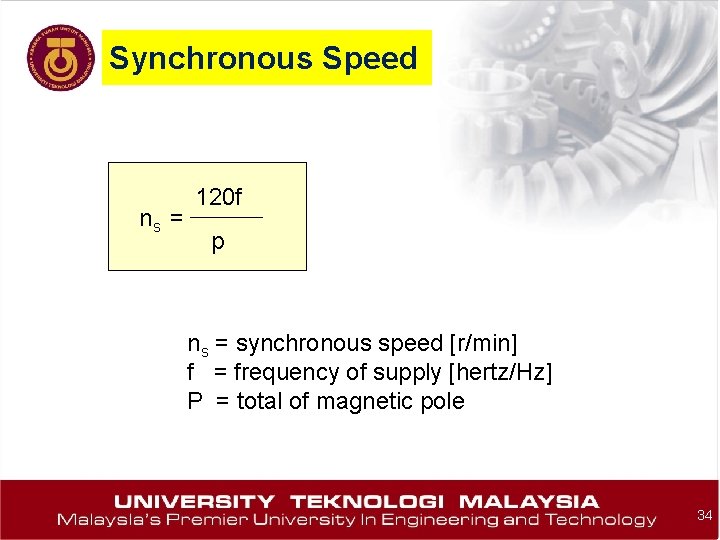 Synchronous Speed ns = 120 f p ns = synchronous speed [r/min] f =