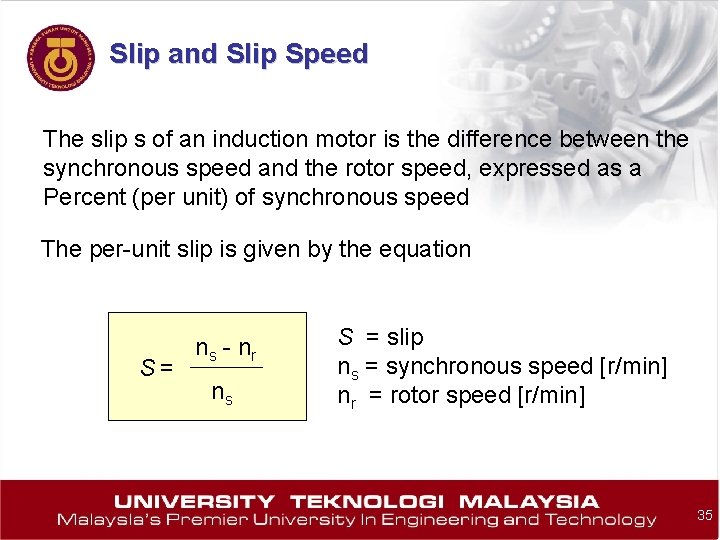 Slip and Slip Speed The slip s of an induction motor is the difference
