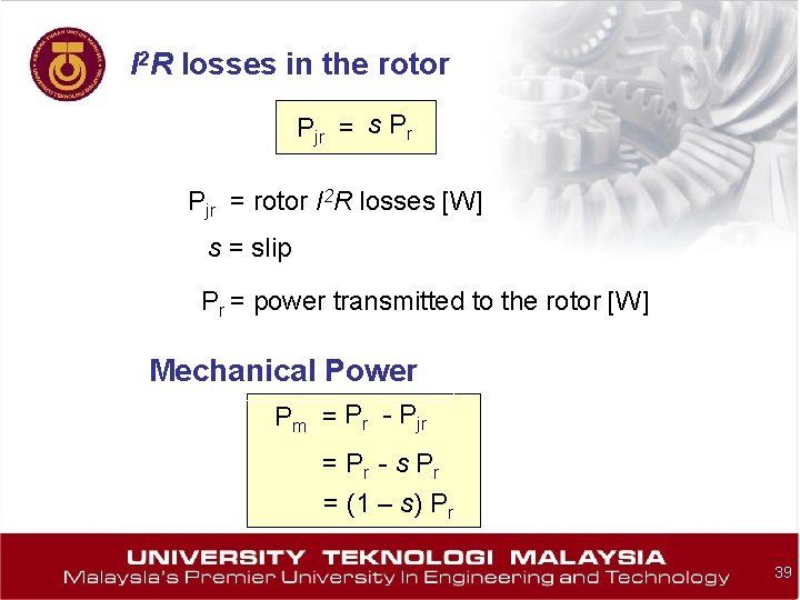 I 2 R losses in the rotor Pjr = s Pr Pjr = rotor