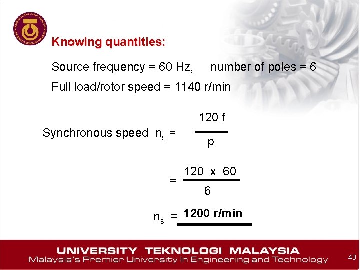 Knowing quantities: Source frequency = 60 Hz, number of poles = 6 Full load/rotor
