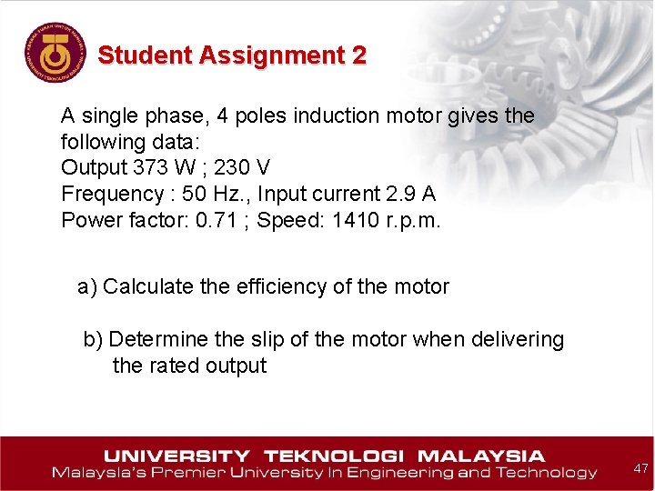 Student Assignment 2 A single phase, 4 poles induction motor gives the following data: