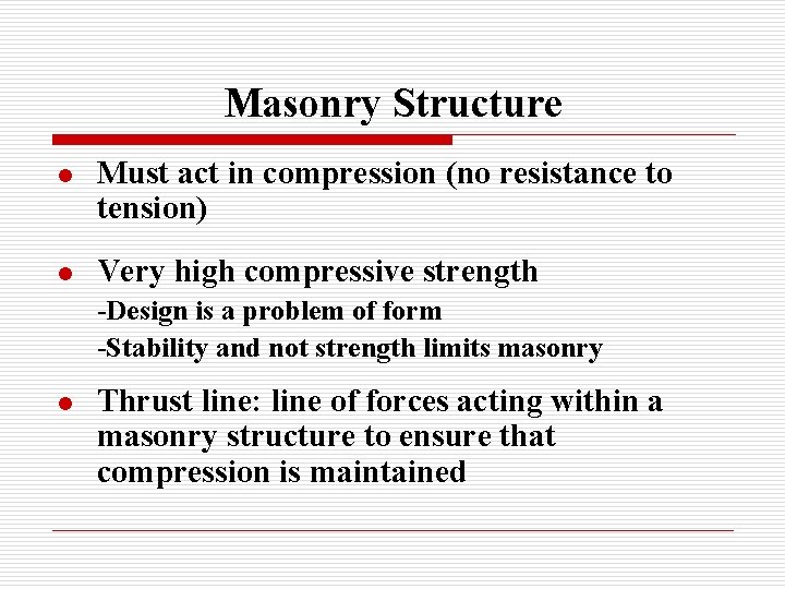 Masonry Structure l Must act in compression (no resistance to tension) l Very high