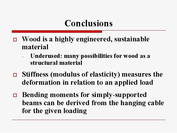 Conclusions o Wood is a highly engineered, sustainable material - Underused: many possibilities for