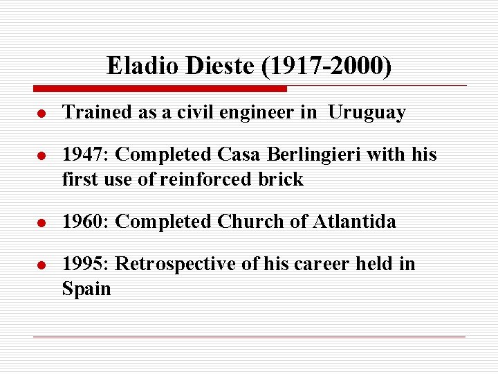 Eladio Dieste (1917 -2000) l Trained as a civil engineer in Uruguay l 1947: