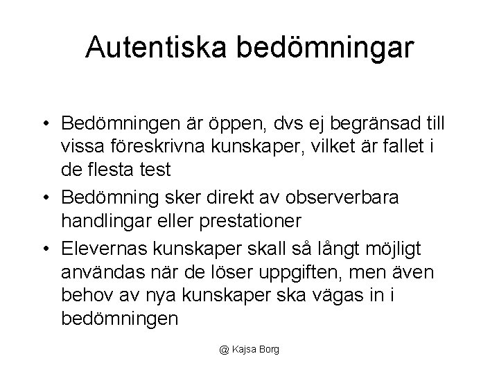 Autentiska bedömningar • Bedömningen är öppen, dvs ej begränsad till vissa föreskrivna kunskaper, vilket