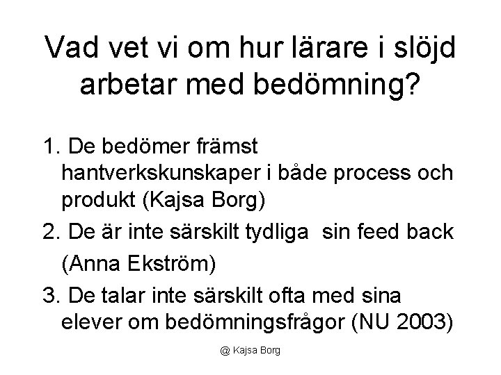 Vad vet vi om hur lärare i slöjd arbetar med bedömning? 1. De bedömer