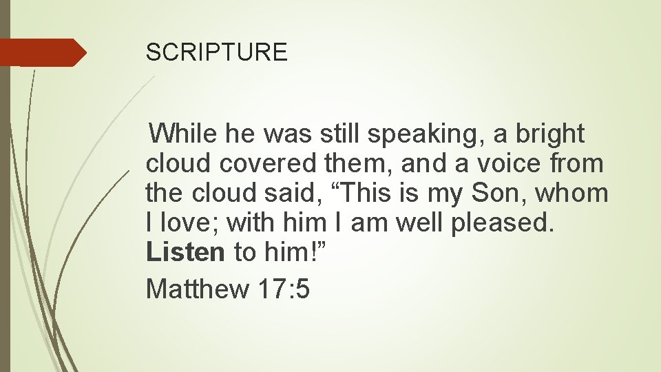 SCRIPTURE While he was still speaking, a bright cloud covered them, and a voice