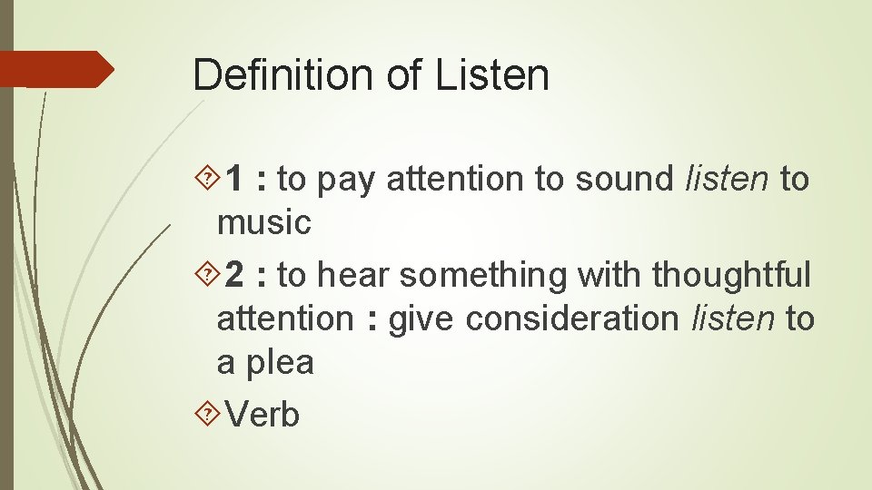 Definition of Listen 1 : to pay attention to sound listen to music 2
