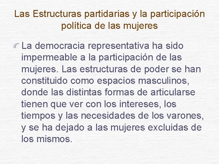 Las Estructuras partidarias y la participación política de las mujeres La democracia representativa ha