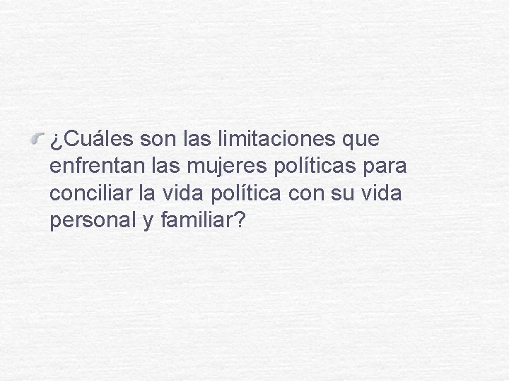 ¿Cuáles son las limitaciones que enfrentan las mujeres políticas para conciliar la vida política