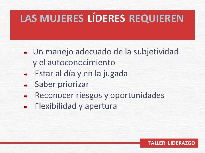 LAS MUJERES LÍDERES REQUIEREN Un manejo adecuado de la subjetividad y el autoconocimiento Estar