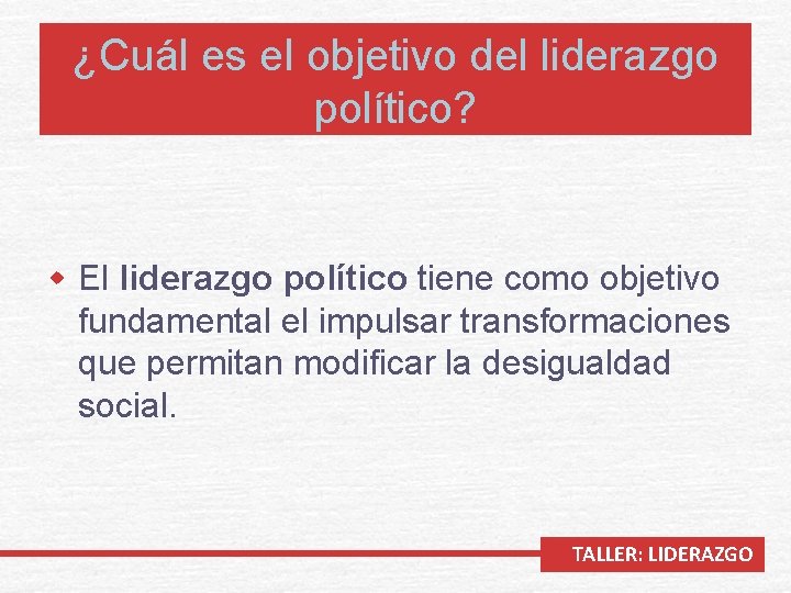 ¿Cuál es el objetivo del liderazgo político? w El liderazgo político tiene como objetivo