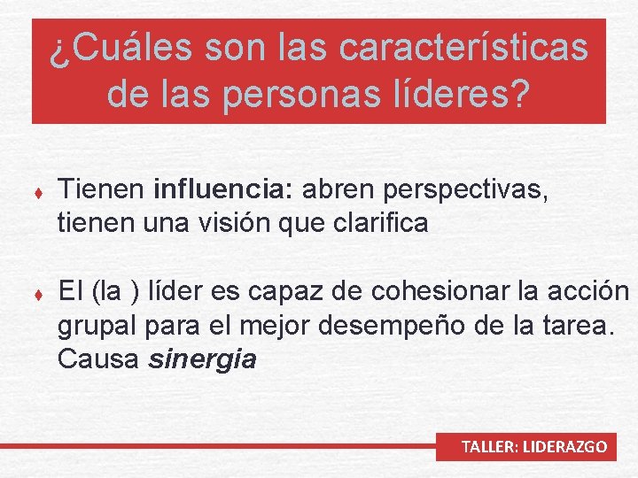 ¿Cuáles son las características de las personas líderes? t t Tienen influencia: abren perspectivas,