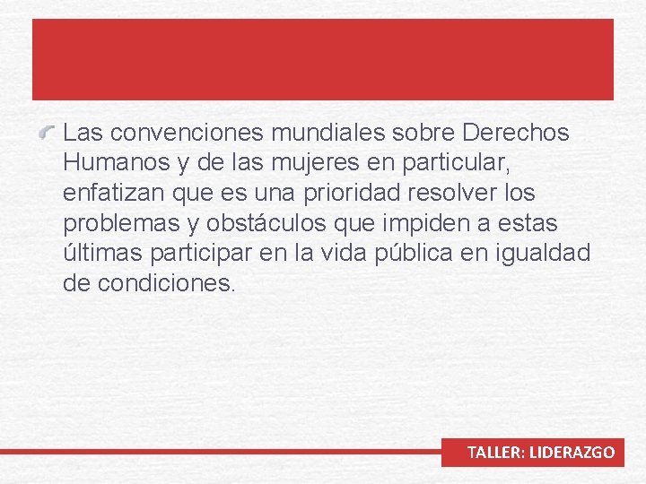 Las convenciones mundiales sobre Derechos Humanos y de las mujeres en particular, enfatizan que